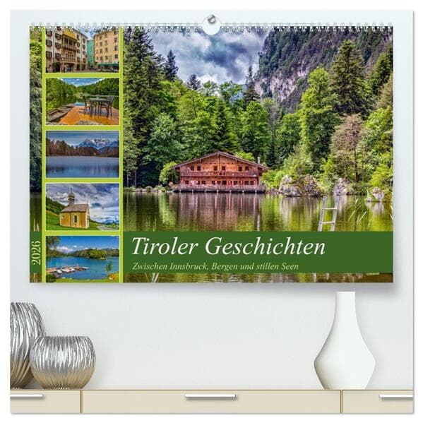 Tiroler Geschichten - Zwischen Innsbruck, Bergen und stillen Seen (hochwertiger Premium Wandkalender 2026 DIN A2 quer), Kunstdruck in Hochglanz