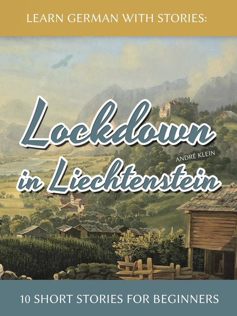 Learn German with Stories: Lockdown in Liechtenstein - 10 Short Stories for Beginners (Dino lernt Deutsch, #11)