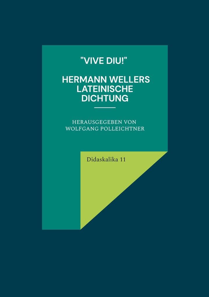 "Vive diu!" Hermann Wellers lateinische Dichtung