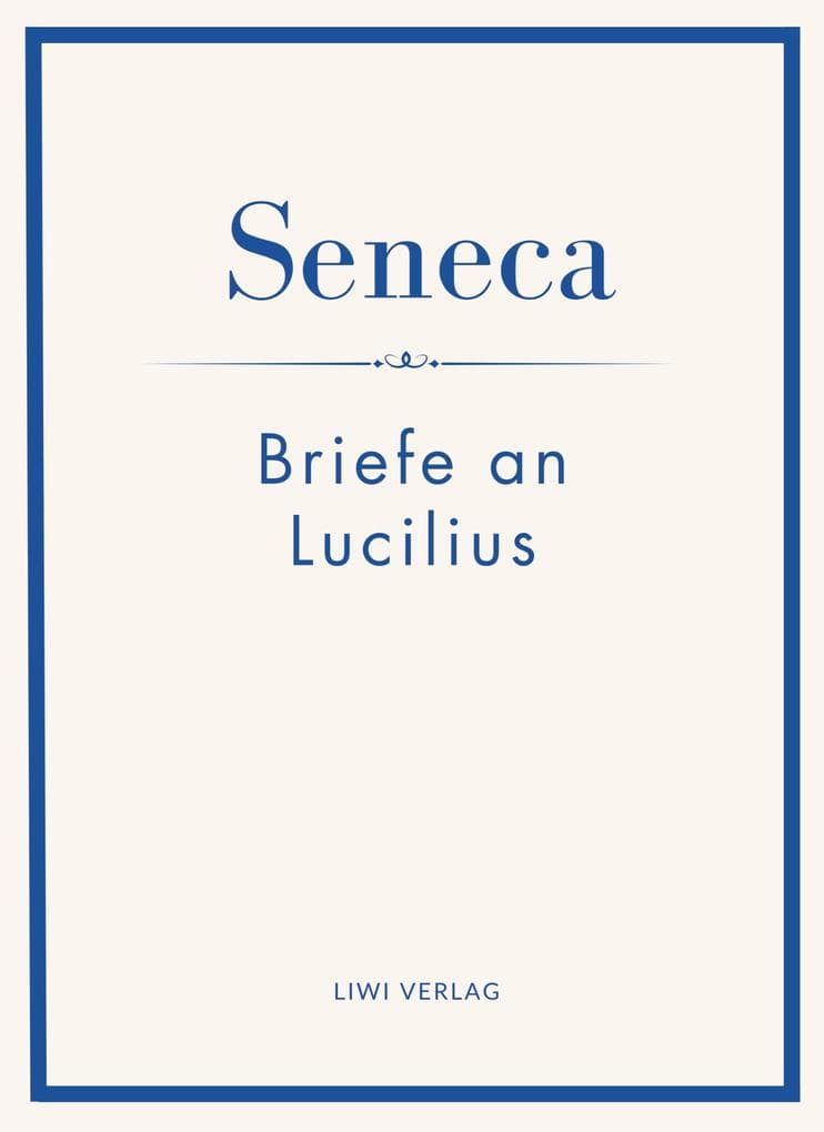 Seneca: Briefe an Lucilius. Neuausgabe.