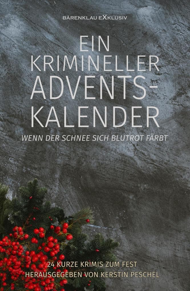 Ein krimineller Adventskalender - Wenn der Schnee sich blutrot färbt: 24 kurze Krimis zum Fest