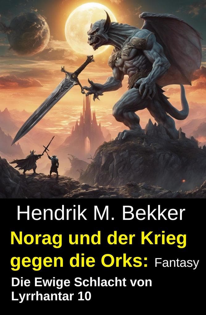 Norag und der Krieg gegen die Orks: Fantasy: Die Ewige Schlacht von Lyrrhantar 10