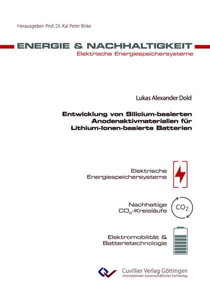 Entwicklung von Silicium-basierten Anodenaktivmaterialien für Lithium-Ionen-basierte Batterien (Band 31)