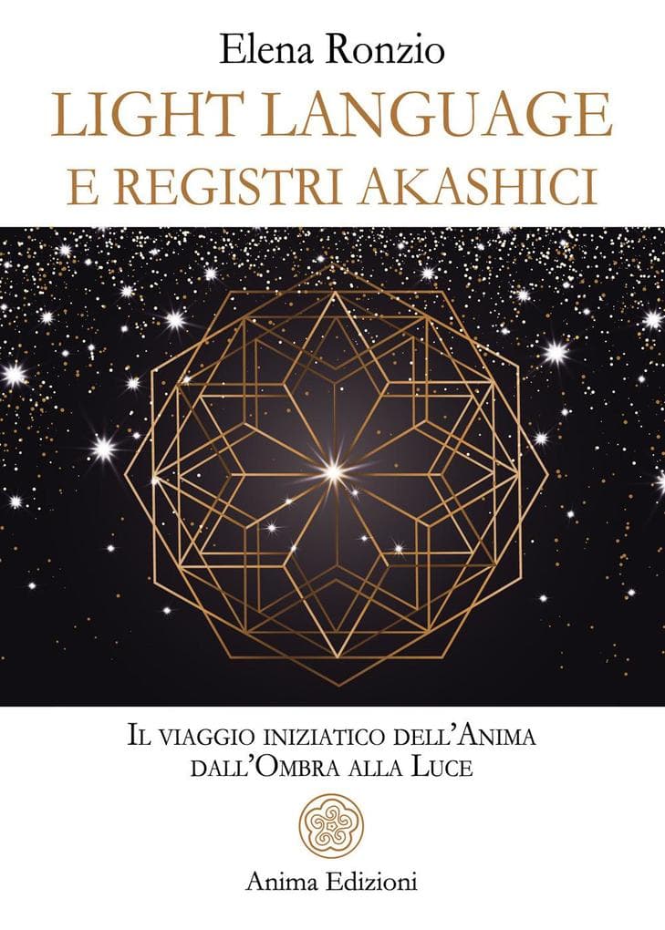 Light language e registri akashici. Il viaggio iniziatico dell'anima dall'ombra alla luce