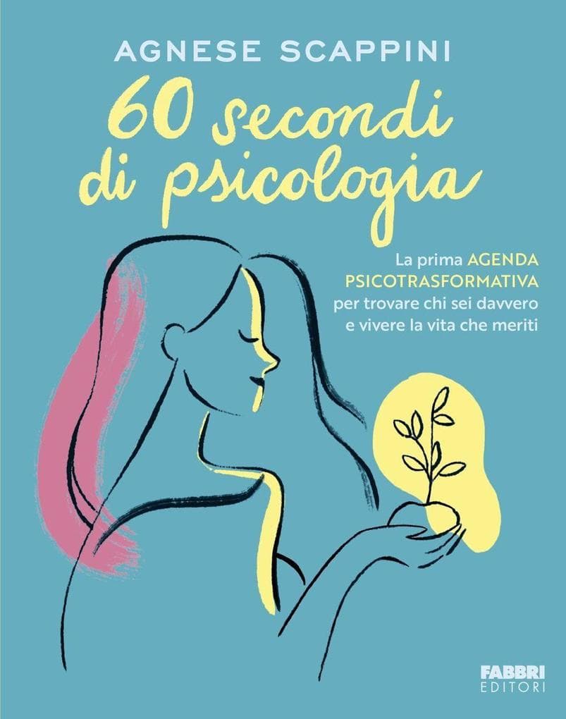 60 secondi di psicologia. La prima agenda psicotrasformativa per trovare chi sei davvero e vivere la vita che meriti