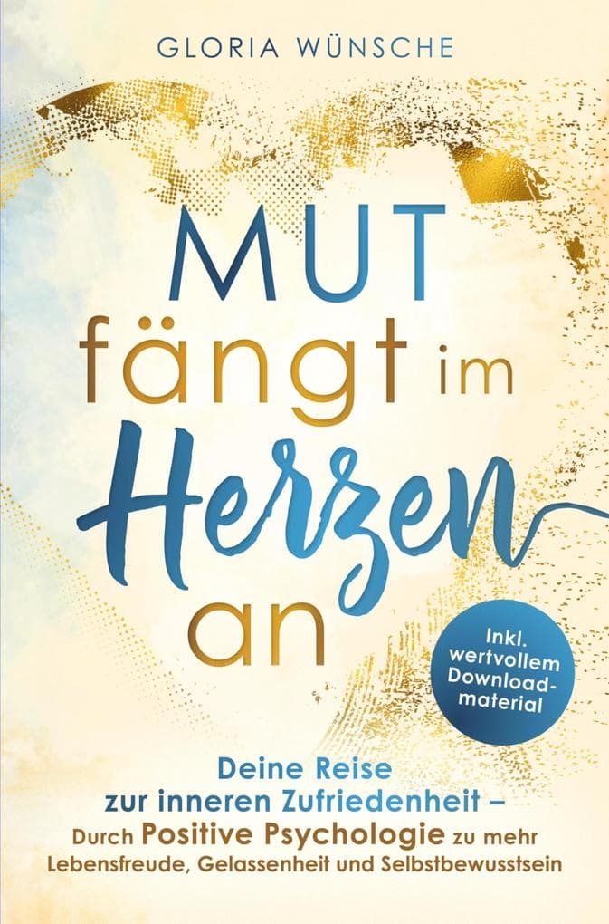 Mut fängt im Herzen an: Deine Reise zur inneren Zufriedenheit