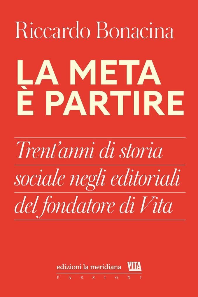 La meta è partire. Trent'anni di storia sociale negli editoriali del fondatore di Vita