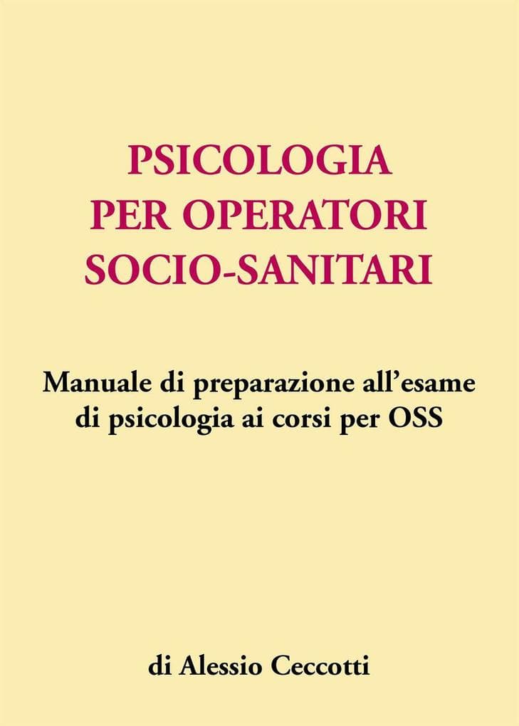 Psicologia per operatori socio-sanitari. Manuale di preparazione all'esame di psicologia ai corsi per OSS