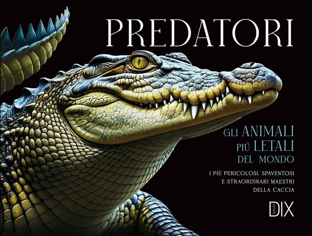 Predatori. Gli animali più letali del mondo