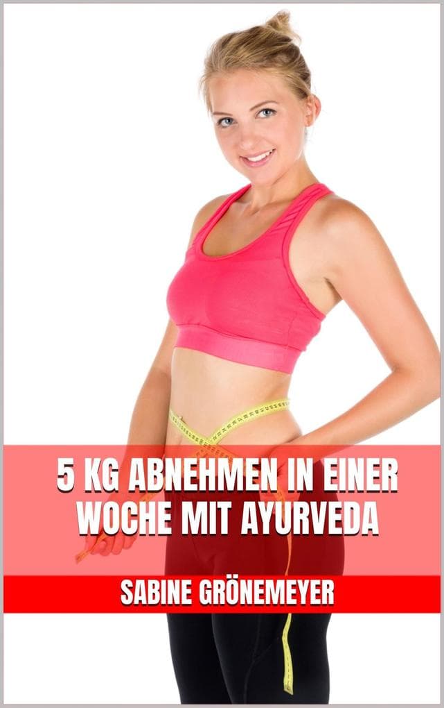 5 kg abnehmen in einer Woche mit Ayurveda