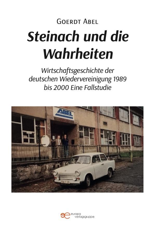 Steinach und die Wahrheiten Wirtschaftsgeschichte der deutschen Wiedervereinigung 1989 bis 2000 Eine Fallstudie