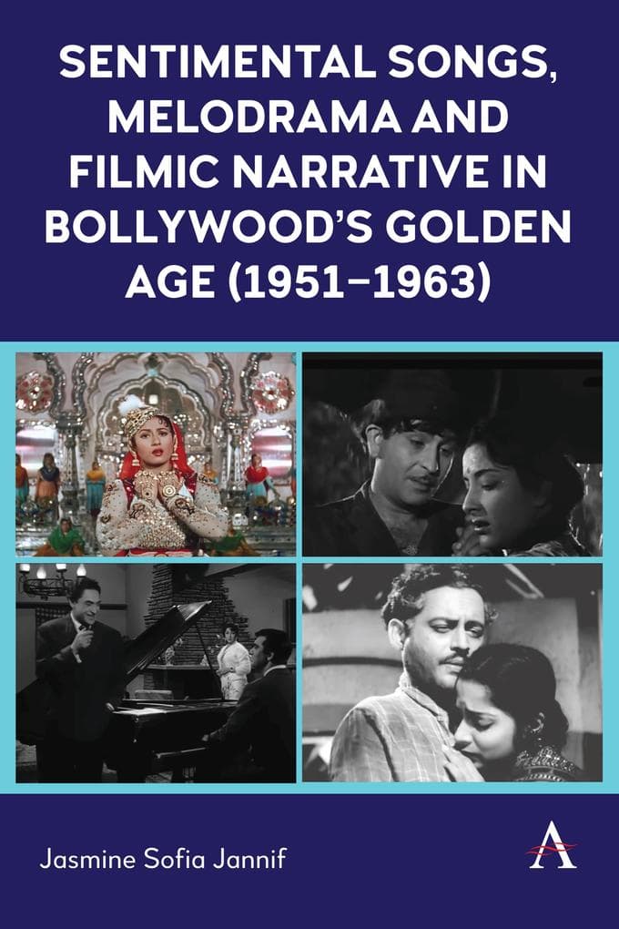 Sentimental Songs, Melodrama and Filmic Narrative in Bollywood's Golden Age (1951-1963)