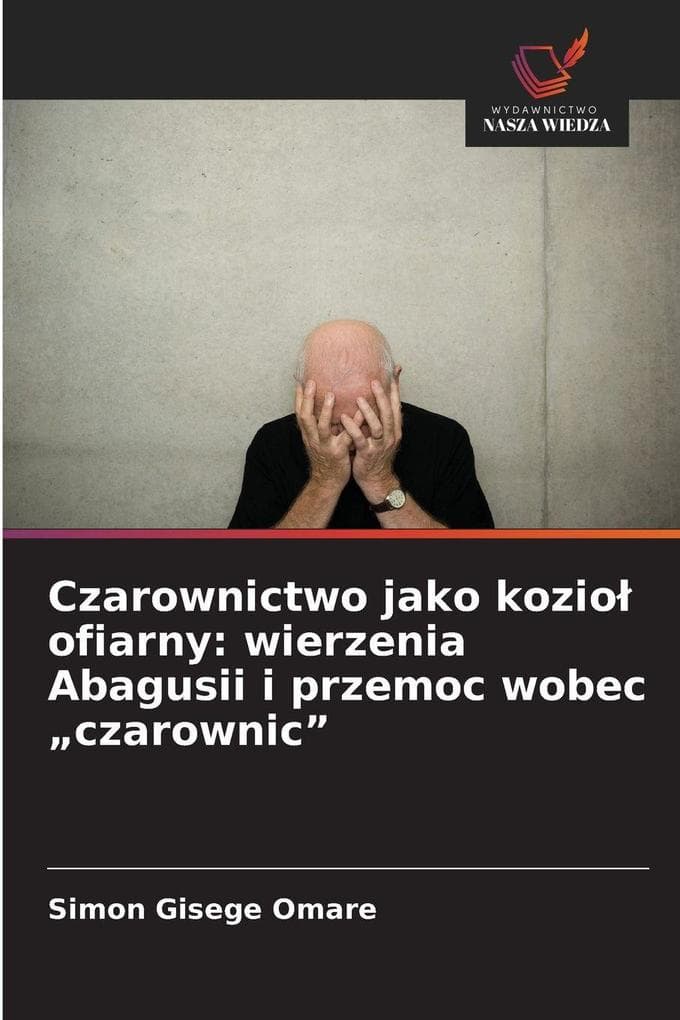 Czarownictwo jako kozio ofiarny: wierzenia Abagusii i przemoc wobec "czarownic"