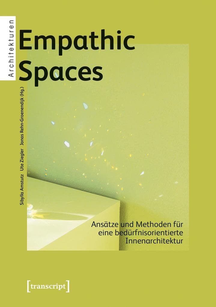 Empathic Spaces - Ansätze und Methoden für eine bedürfnisorientierte Innenarchitektur