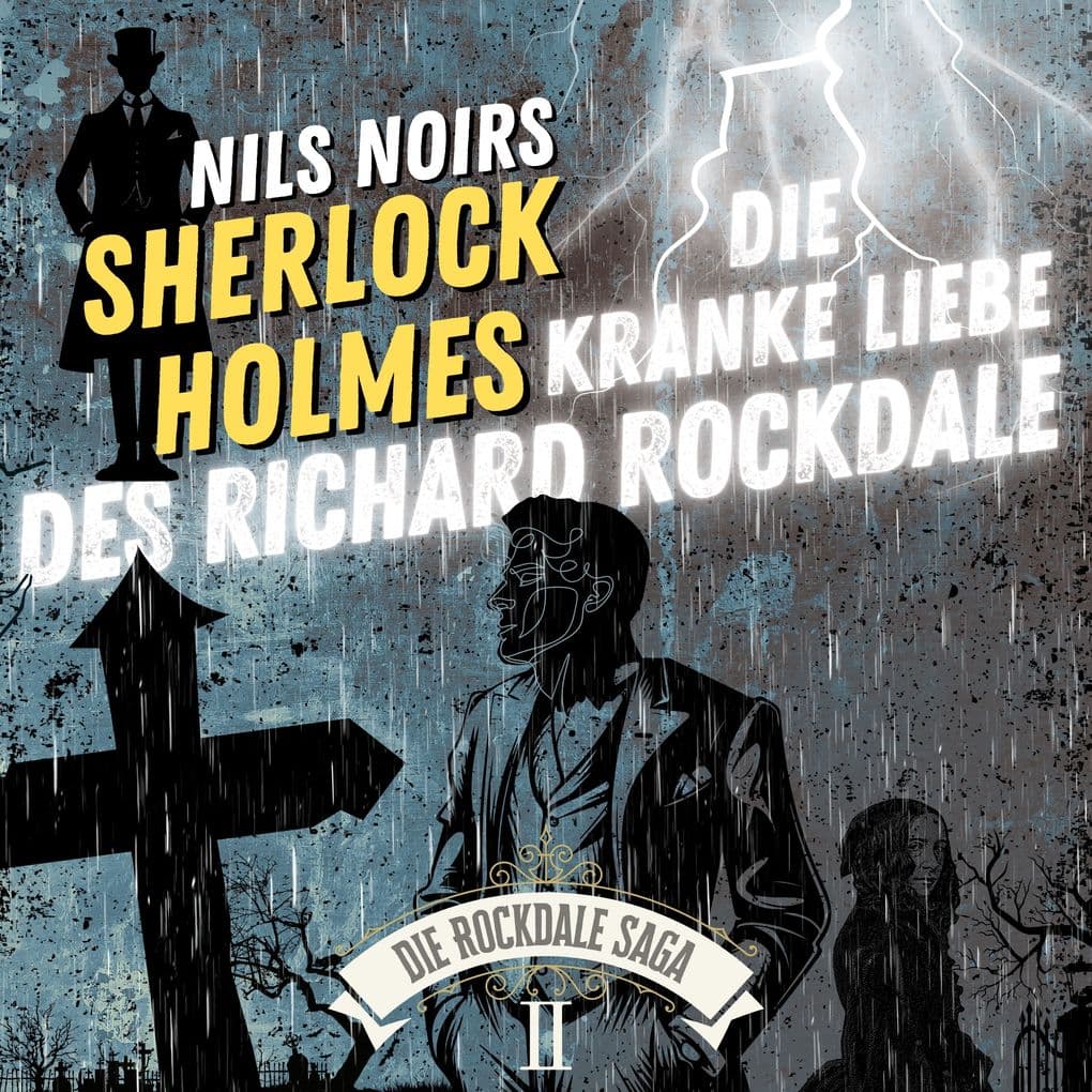 Nils Noirs Sherlock Holmes, Staffel 6 - Die Rockdale Saga - Folge 2: Die kranke Liebe des Richard Rockdale