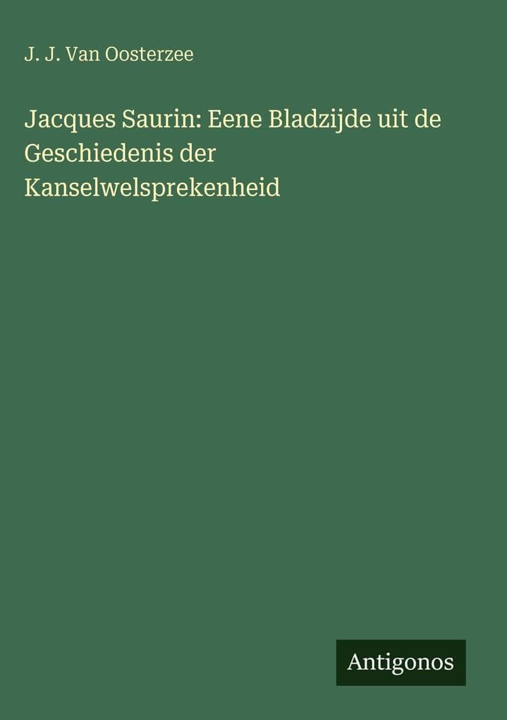 Jacques Saurin: Eene Bladzijde uit de Geschiedenis der Kanselwelsprekenheid