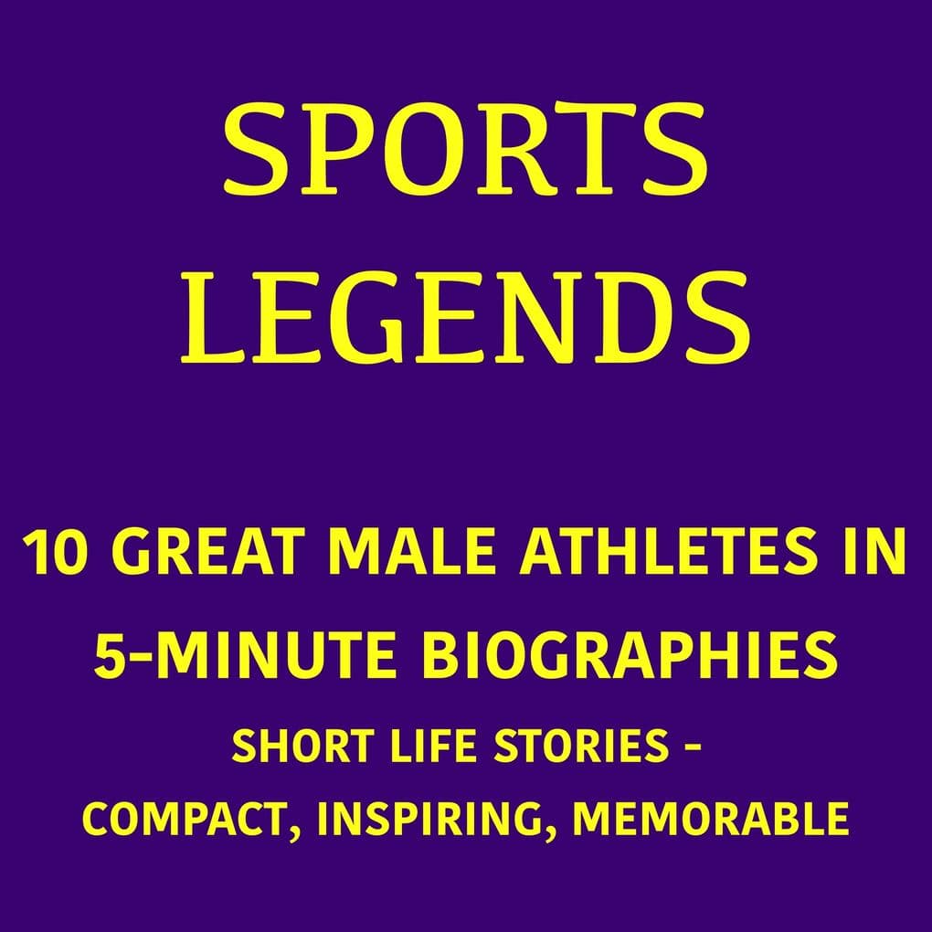 Sports Legends 10 Great Male Athletes in 5-Minute Biographies