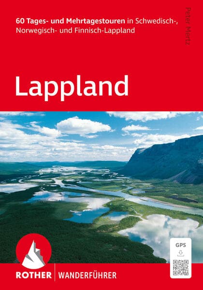 ROTHER Wanderführer Lappland. 60 Tages- und Mehrtagestouren in Schwedisch-, Norwegisch- und Finnisch-Lappland