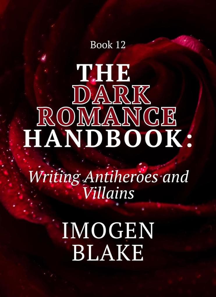 The Dark Romance Handbook: Writing Antiheroes and Villains