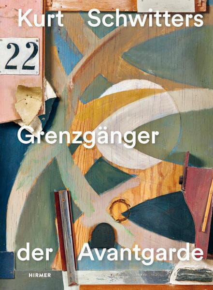Kurt Schwitters - Grenzgänger der Avantgarde