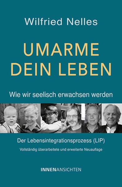 Umarme dein Leben - Wie wir seelisch erwachsen werden