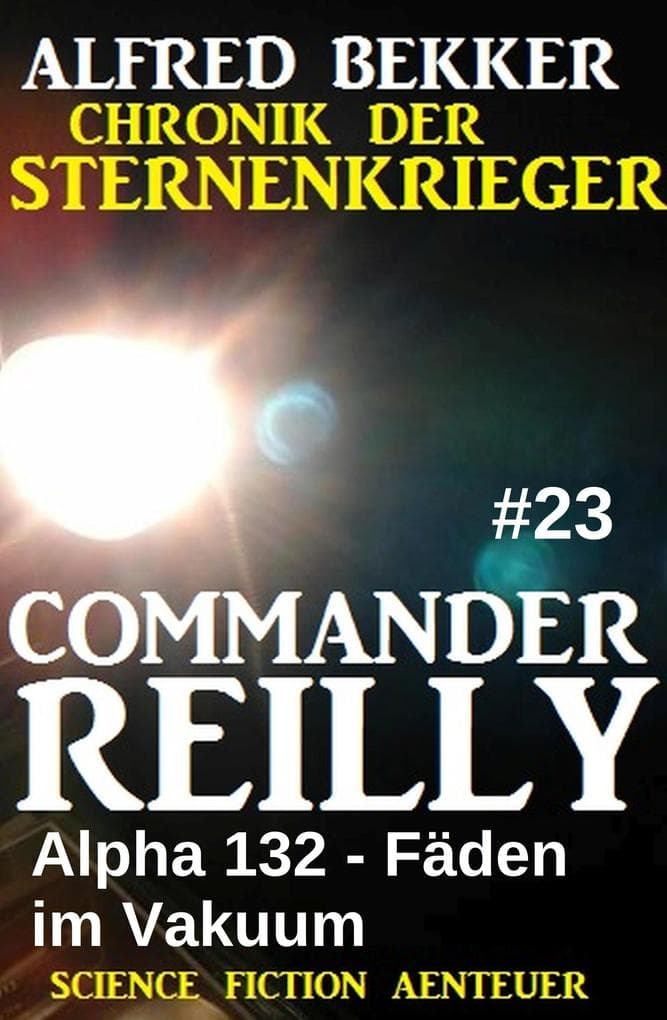 Commander Reilly #23: Alpha 132 - Fäden im Vakuum: Chronik der Sternenkrieger