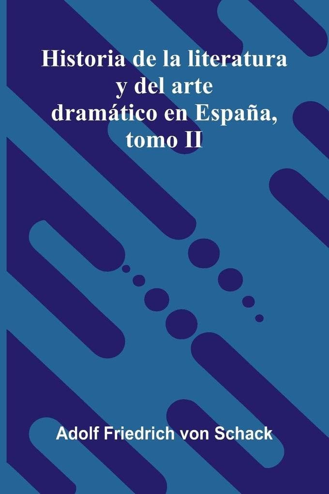 Historia De La Literatura Y Del Arte Dramático En España, Tomo Ii