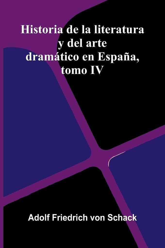 Historia De La Literatura Y Del Arte Dramático En España, Tomo Iv