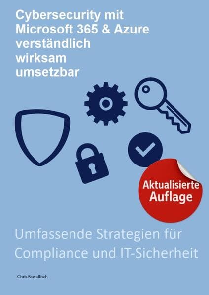 Cybersecurity mit Microsoft 365 & Azure, verständlich, wirksam, umsetzbar: