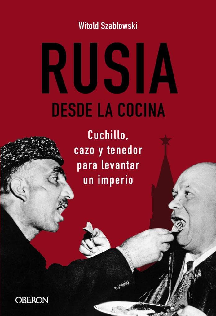 Rusia desde la cocina. Cuchillo, cazo y tenedor para levantar un imperio
