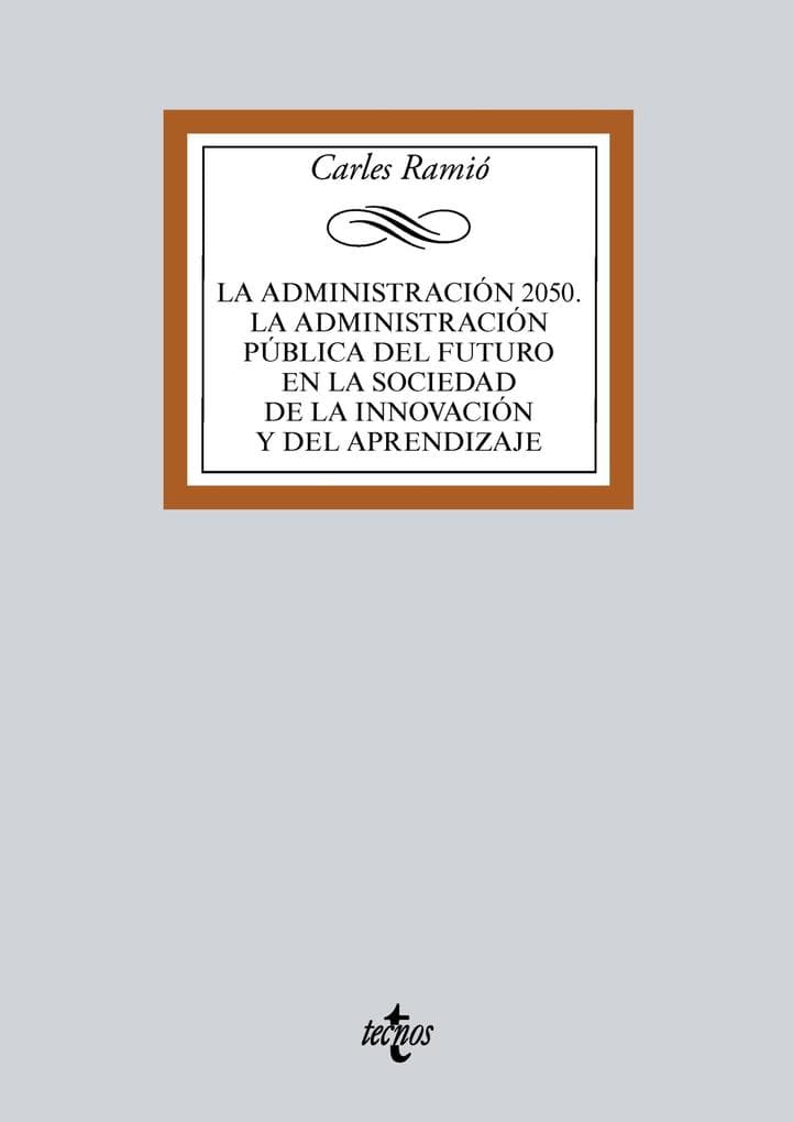 La Administración pública del futuro (Horizonte 2050). Instituciones, política, mercado y sociedad de la innovación