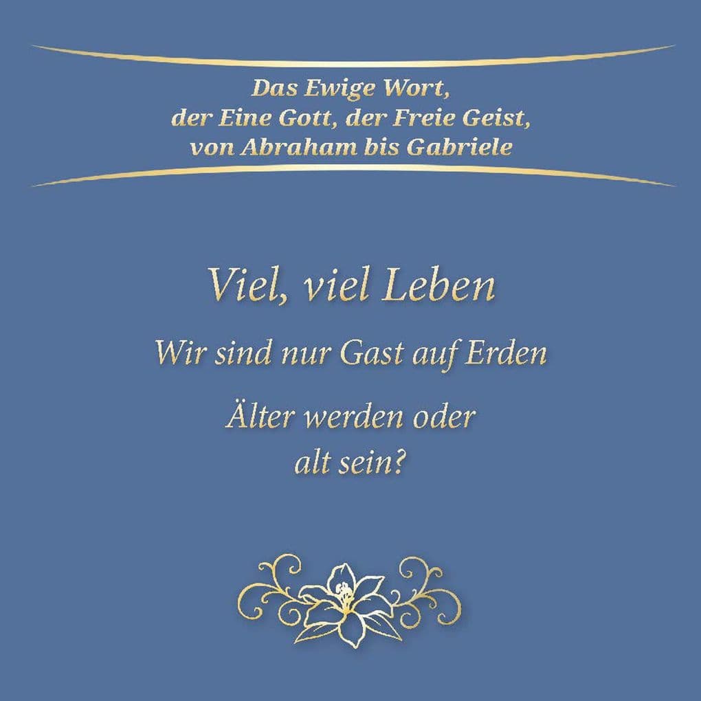 Viel, viel Leben. Wir sind nur Gast auf Erden. Älter werden oder alt sein?