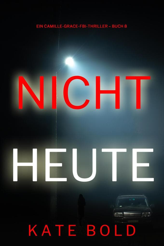 Nicht heute (Ein Camille-Grace-FBI-Thriller - Buch 8)