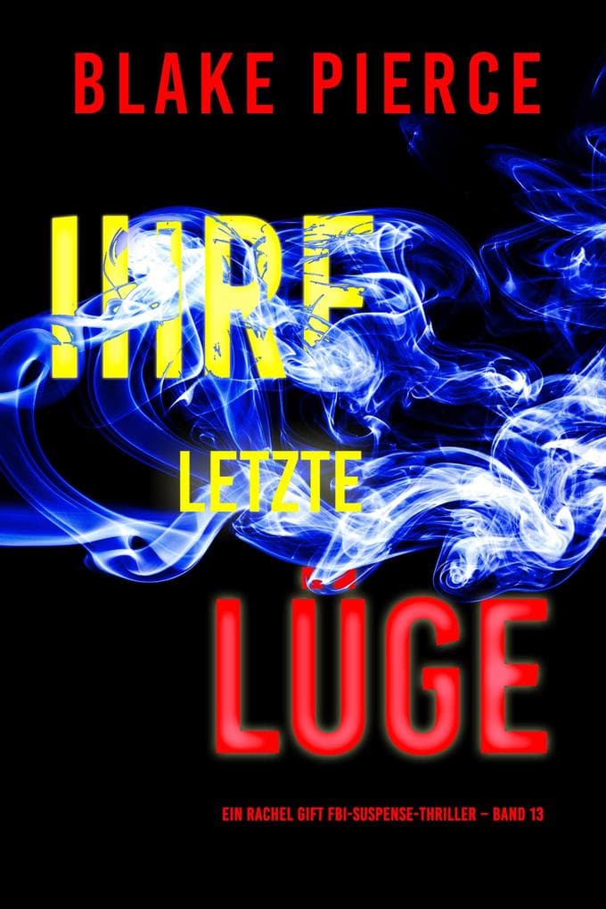 Ihre letzte Lüge (Ein Rachel Gift FBI-Suspense-Thriller - Band 13)