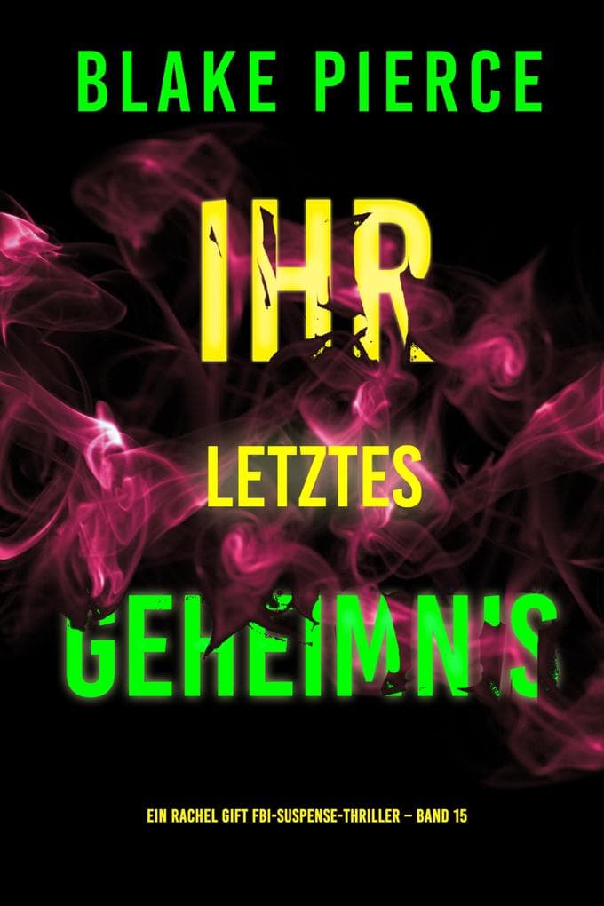 Ihr letztes Geheimnis (Ein Rachel Gift FBI-Suspense-Thriller - Band 15)