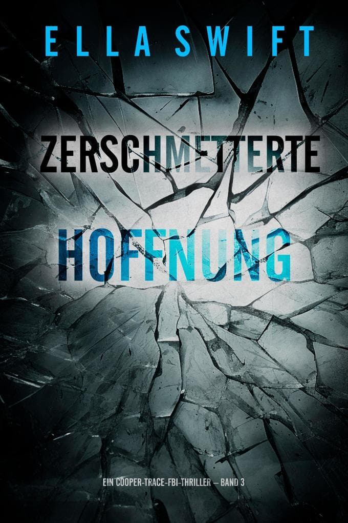 Zerschmetterte Hoffnung (Ein Cooper-Trace-FBI-Thriller - Band 3)
