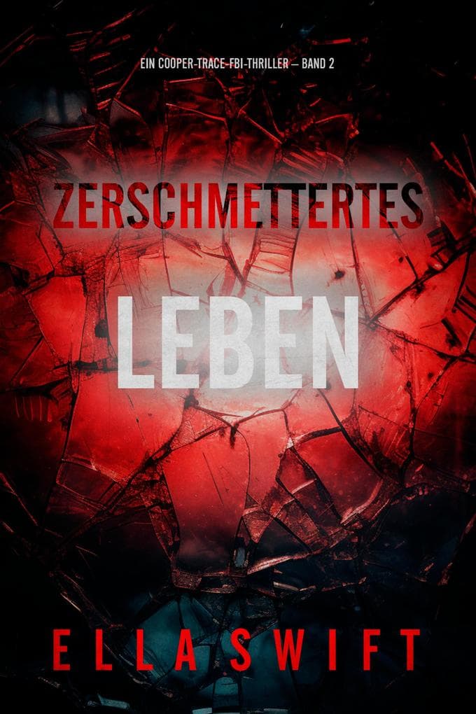 Zerschmettertes Leben (Ein Cooper-Trace-FBI-Thriller - Band 2)