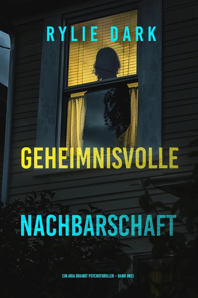 Geheimnisvolle Nachbarschaft (Ein Aria Brandt Psychothriller - Band Drei)