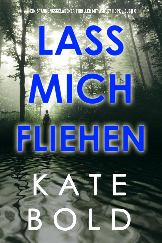 Lass mich fliehen (Ein spannungsgeladener Thriller mit Ashley Hope - Buch 6)