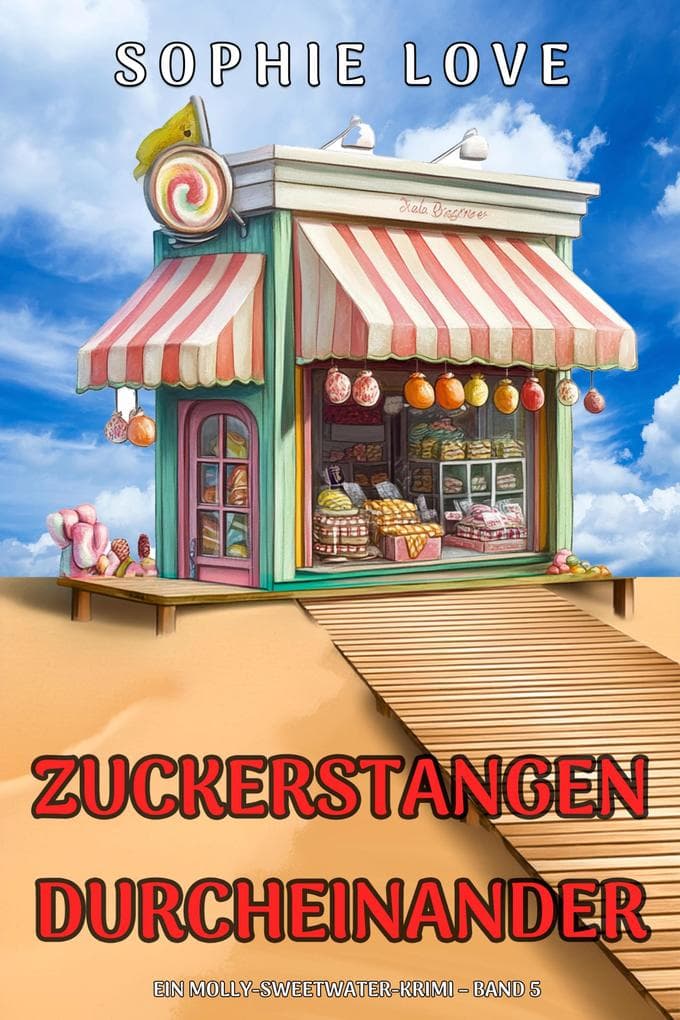 Zuckerstangen-Durcheinander (Ein Molly-Sweetwater-Krimi - Band 5)