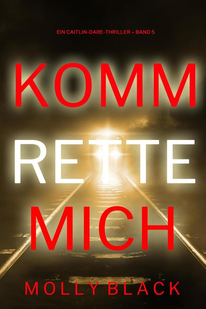 Komm rette mich (Ein Caitlin-Dare-Thriller - Band 5)