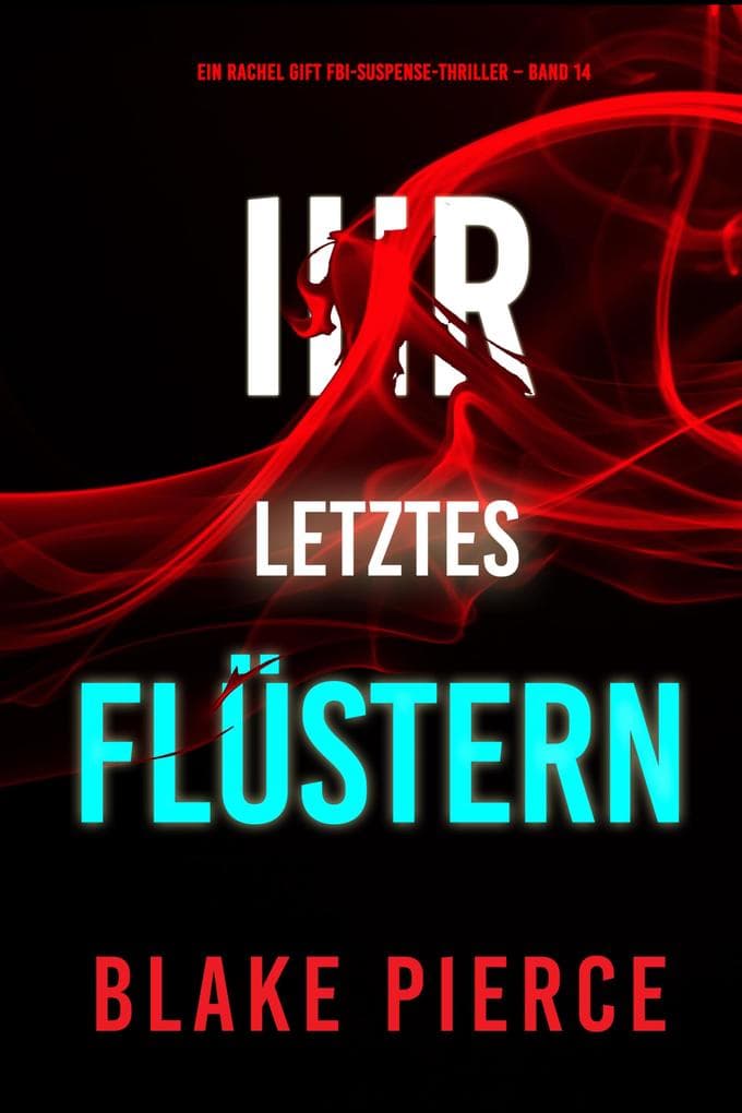 Ihr letztes Flüstern (Ein Rachel Gift FBI-Suspense-Thriller - Band 14)