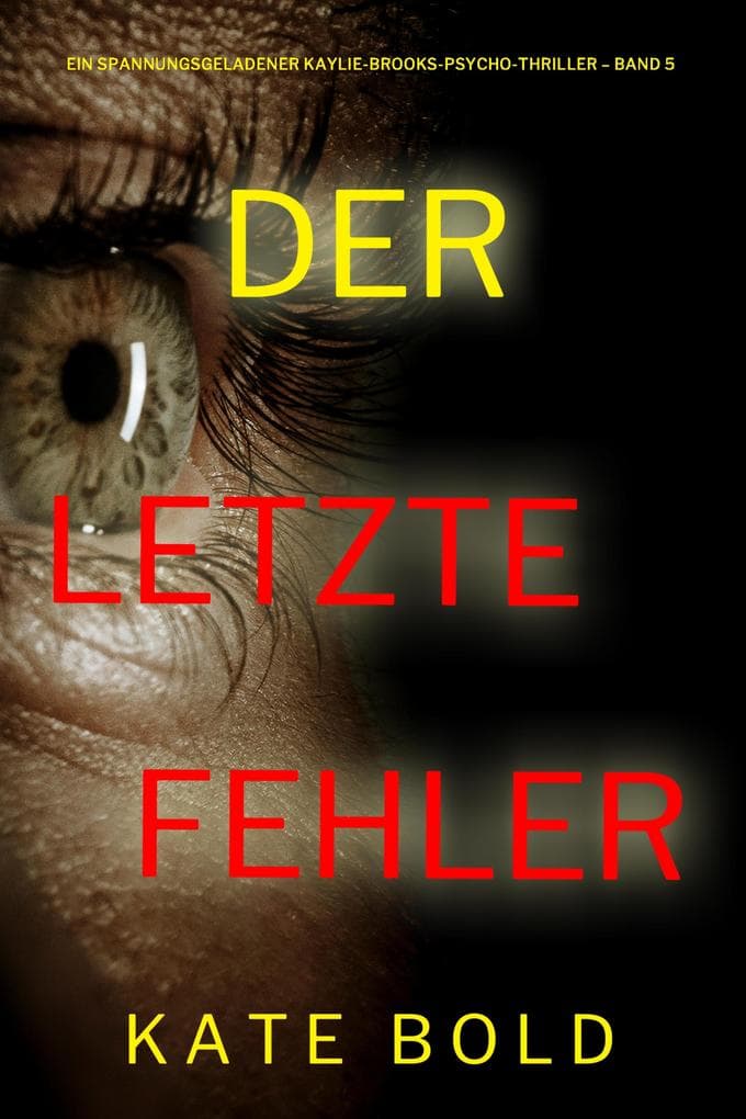 Der letzte Fehler (Ein spannungsgeladener Kaylie-Brooks-Psycho-Thriller - Band 5)