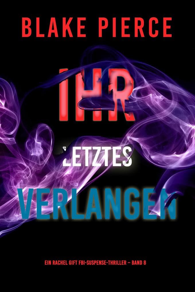 Ihr letztes Verlangen (Ein Rachel Gift FBI-Suspense-Thriller - Band 8)
