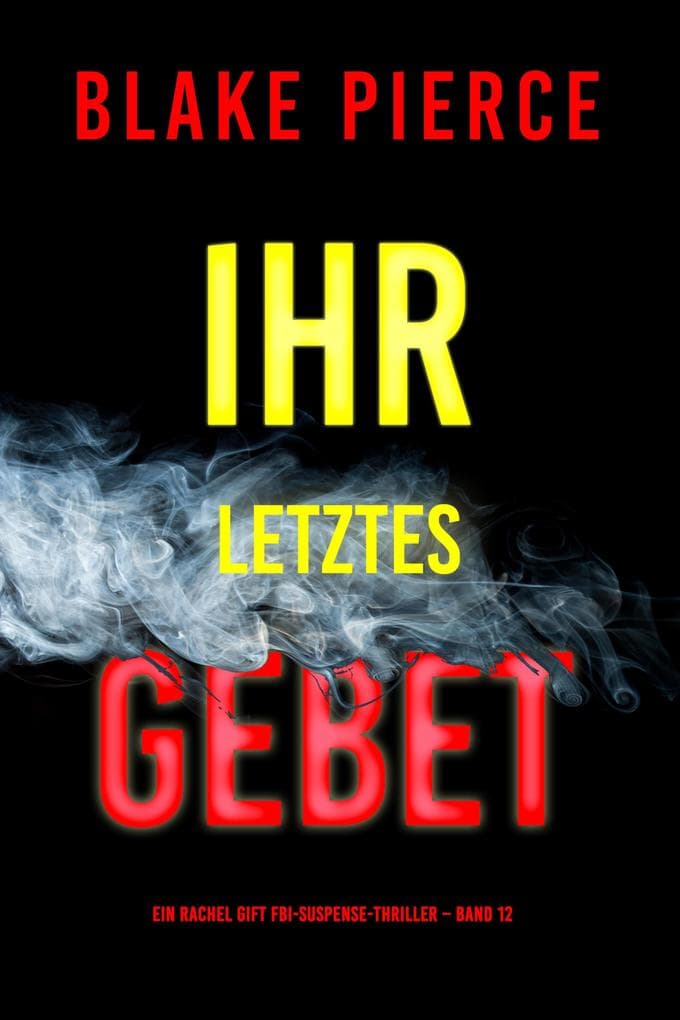 Ihr letztes Gebet (Ein Rachel Gift FBI-Suspense-Thriller - Band 12)