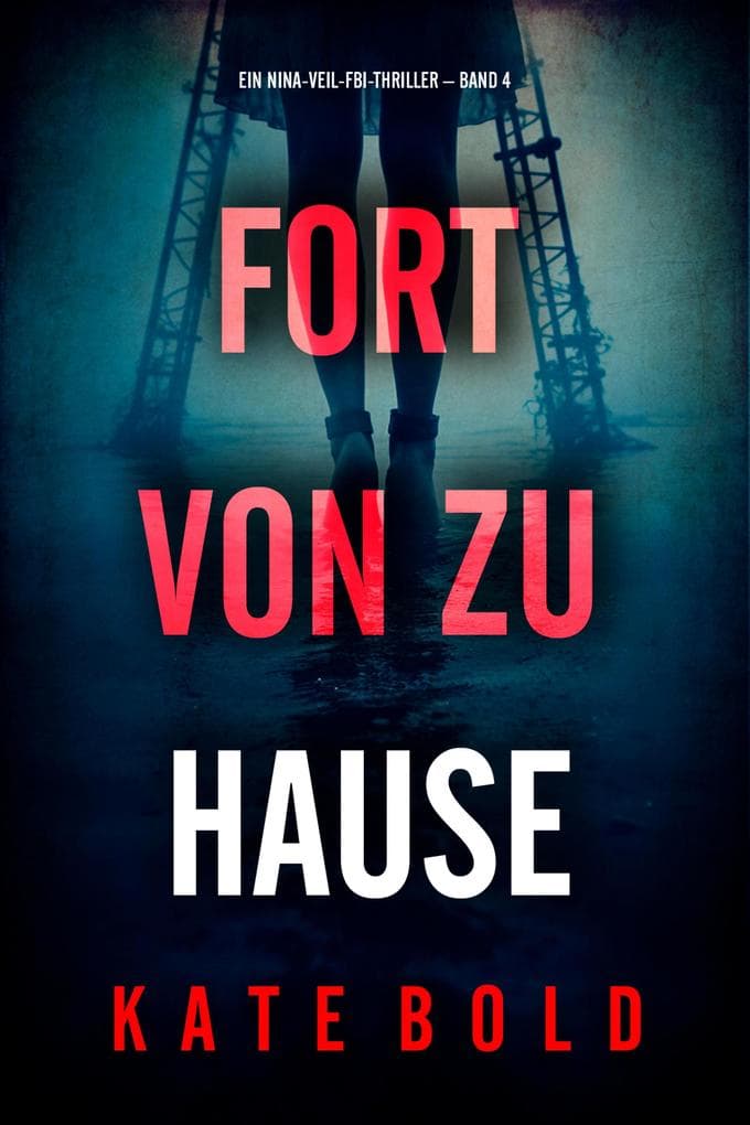 Fort von zu Hause (Ein Nina-Veil-FBI-Thriller - Band 4)