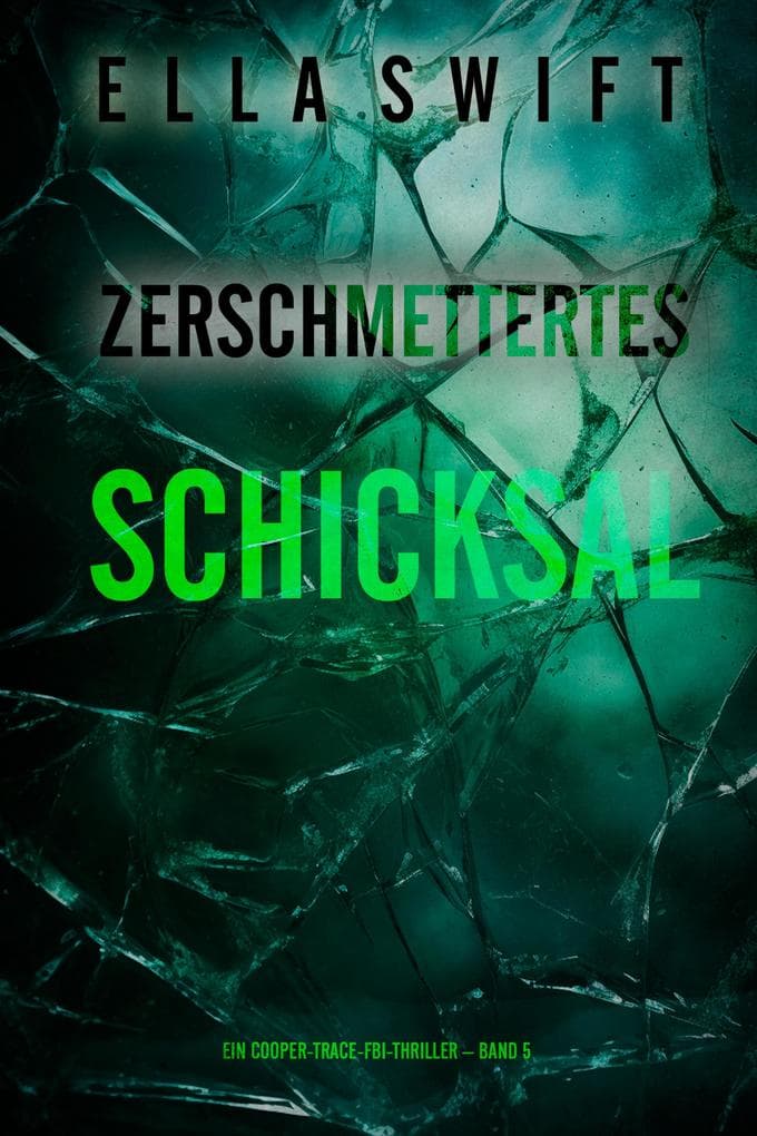 Zerschmettertes Schicksal (Ein Cooper-Trace-FBI-Thriller - Band 5)