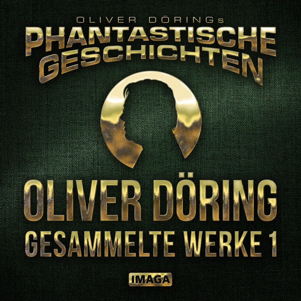 Phantastische Geschichten, Oliver Döring - Gesammelte Werke 1