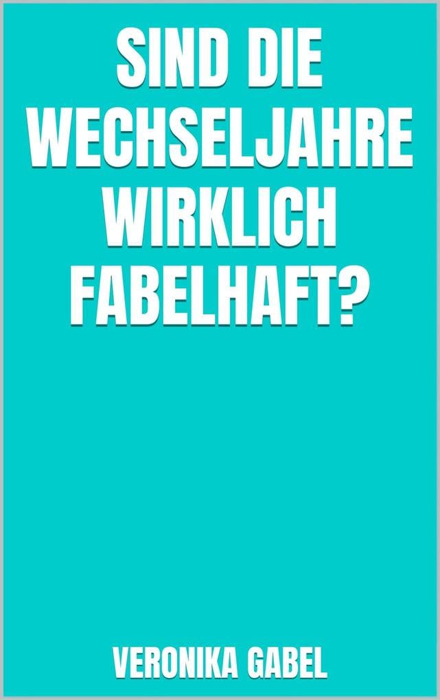 Sind die Wechseljahre wirklich fabelhaft?