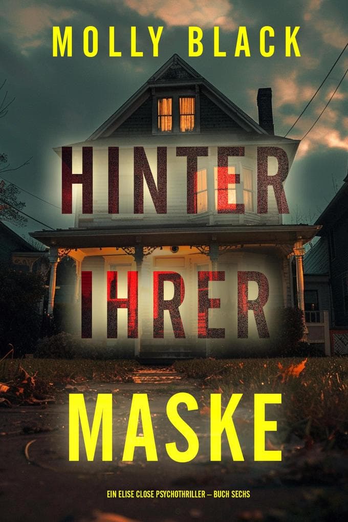 Hinter ihrer Maske (Ein Elise Close Psychothriller - Buch Sechs)